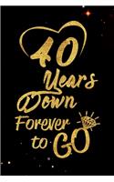 40 Years Down Forever to Go: Blank Lined Journal, Notebook - Perfect 40th Anniversary Romance Party Funny Adult Gag Gift for Couples & Friends. Perfect Gifts for Birthdays, Chri