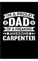 I'm A Proud Dad Of A Freaking Awesome Carpenter: Birthday, Retirement, Fathers Day Gift for Carpenter Dad, Lined Notebook, 6" x 9", 120 Pages