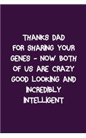 Thanks Dad For Sharing Your Genes Now Both of Us Are Crazy Good Looking Incredibly Intelligent