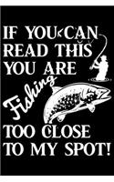 If You Can Read This You Are Fishing Too Close To My Spot!