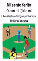 Italiano-Yoruba Mi sento ferito/Ó dùn mí l&#7885;&#769;kàn mi Libro illustrato bilingue per bambini