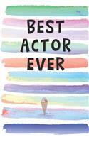 Best Actor Ever: Blank Lined Notebook Journal Gift for Artists, Actress, Thespian Friend, Coworker, Boss