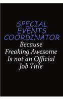 Special Events Coordinator Because Freaking Awesome Is Not An Official Job Title: Career journal, notebook and writing journal for encouraging men, women and kids. A framework for building your career.