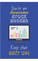 You're An Awesome Stock Broker Keep That Shit Up!
