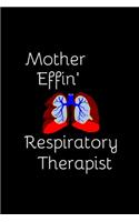 Mother Effin' Respiratory Therapist: Blank Lined Journal For Respiratory Therapist Gift- Gag Gift)