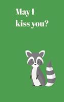 May I kiss you?: Notebook green, Raccoon, 120 pages, lined, 6 x 9 inches