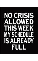 No Crisis Allowed This Week My Schedule Is Already Full