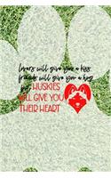 Lovers Will Give You A Kiss Friends Will Give You A Hug But Huskies Will Give You Their Heart