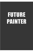 Future Painter Notebook: Lined Journal, 120 Pages, 6 x 9, Affordable Gift For Student, Future Dream Job Journal Matte Finish