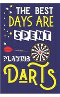 The Best Days Are Spent Playing Darts: Dart Gifts for Men: Lined Notebook or Journal