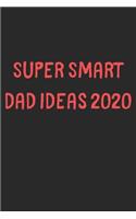 Super Smart Dad Ideas 2020: Lined Journal, 120 Pages, 6 x 9, Funny Dad Gift Idea, Black Matte Finish (Super Smart Dad Ideas 2020 Journal)