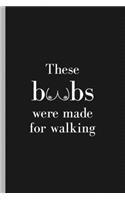 These Boobs Were Made For Walking