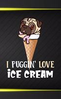 I Puggin Love Ice Cream: 110 Blank Lined Papers - 6x9 Personalized Customized Composition Notebook Journal Gift For Pug Puppy Dog Owners and Ice Cream Lovers