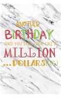 Another Birthday And You Still Look Like A Million Dollars Not Years: Christmas Gift Journal / Notebook / Diary - Great Present