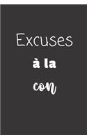 Excuses à la con: Carnet de notes - 124 pages lignées - format 15,24 x 22,89 cm - Message Sarcastique