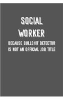 SOCIAL WORKER Because bullshit detector is not an official job title: 6x9 Journal sarcastic inspirational notebook xmas gift presents for under 10 dollars