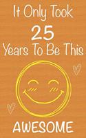 It Only Took 25 Years To Be This Awesome: Gift Book For Someone You Love, Christmas Gift Book, Mother's Day Gifts, Father's Day Gifts, 25 Year Old Birthday Gift, Valentine's Day Gifts, Memor