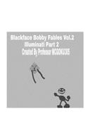 Blackface Bobby Fables Volume Two Illuminati Part Two: Blackface Bobby Fables