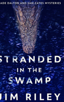 Stranded In The Swamp (Wade Dalton And Sam Cates Mysteries Book 3)