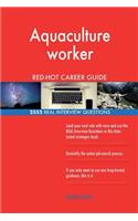 Aquaculture worker RED-HOT Career Guide; 2552 REAL Interview Questions