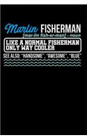 Marlin Fisherman (Noun) Like a Normal Fisherman Only Way Cooler: Blank Lined Journal Notebook Diary 6x9