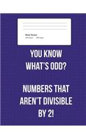 Funny Math Joke Wide Ruled Composition Notebook: 100 Sheets / 200 Pages, 7.44" x 9.69", Mathematical Geek Blank Notepad for Students and Teachers: You Know What's Odd? Numbers That Aren't Divisible