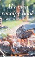 My Own Receipe Book Dinner Barbecue Party: Notebook for Recipes, Blank Book, Empty Fill in Cookbook Template, 5 x 8 notebook 100 pages, Diary