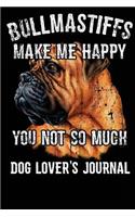 Bullmastiffs Make Me Happy You Not So Much Dog Lover's Journal