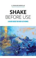 Shake Before Use: A Basic Guide for How Life Works