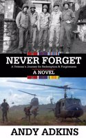 Never Forget: A Veteran's Journey for Redemption & Forgiveness