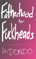 Fatherhood for Fuckheads