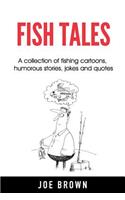 Fish Tales: A Collection of Fishing Cartoons, Humorous Stories, Jokes and Quotes