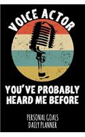 Voice Actor You've Probably Heard Me Before: Weekly & Daily Planner for a Voice Actor or Actress