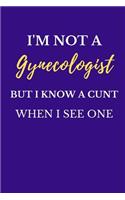 I'm Not a Gynecologist But I Know a Cunt When I See One: Blank Lined Journal Novelty Coworker Gift Notebook ( Funny Office Journals ) Violet Purple
