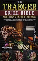 The Traeger Grill Bible - More Than a Smoker Cookbook