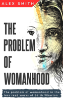 problem of womanhood in the less read works of Edith Wharton