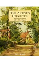 Artist's Daughter, The: a Fictionalised Memoir of Ellen Churchyard