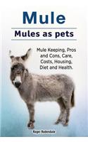 Mule. Mules as pets. Mule Keeping, Pros and Cons, Care, Costs, Housing, Diet and Health.