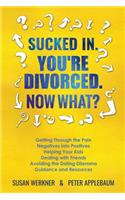 Sucked In. You're Divorced. Now What?