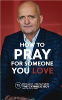 How To Pray For Someone You Love