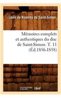 Mémoires Complets Et Authentiques Du Duc de Saint-Simon. T. 11 (Éd.1856-1858)