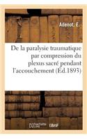 Note À Propos de la Paralysie Traumatique Par Compression Du Plexus Sacré Pendant l'Accouchement