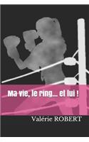 Ma vie, le ring... et lui !!