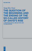 Question of the Beginning and the Ending of the So-Called History of David's Rise: A Methodological Reflection and Its Implications