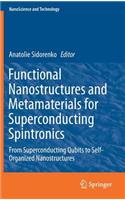 Functional Nanostructures and Metamaterials for Superconducting Spintronics: From Superconducting Qubits to Self-Organized Nanostructures