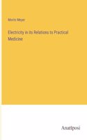 Electricity in its Relations to Practical Medicine