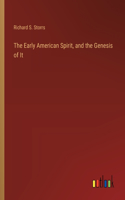 Early American Spirit, and the Genesis of It