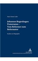 Johannes Bugenhagen Pomeranus - Vom Reformer zum Reformator