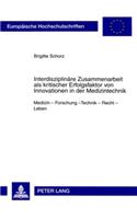 Interdisziplinaere Zusammenarbeit ALS Kritischer Erfolgsfaktor Von Innovationen in Der Medizintechnik: Medizin - Forschung - Technik - Recht - Leben(4859 Europaeische Hochschulschriften Recht)
