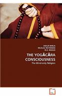 YogĀcĀra Consciousness